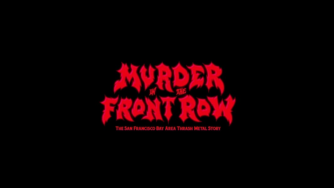 Murder In The Front Row: The San Francisco Bay Area Thrash Metal Story