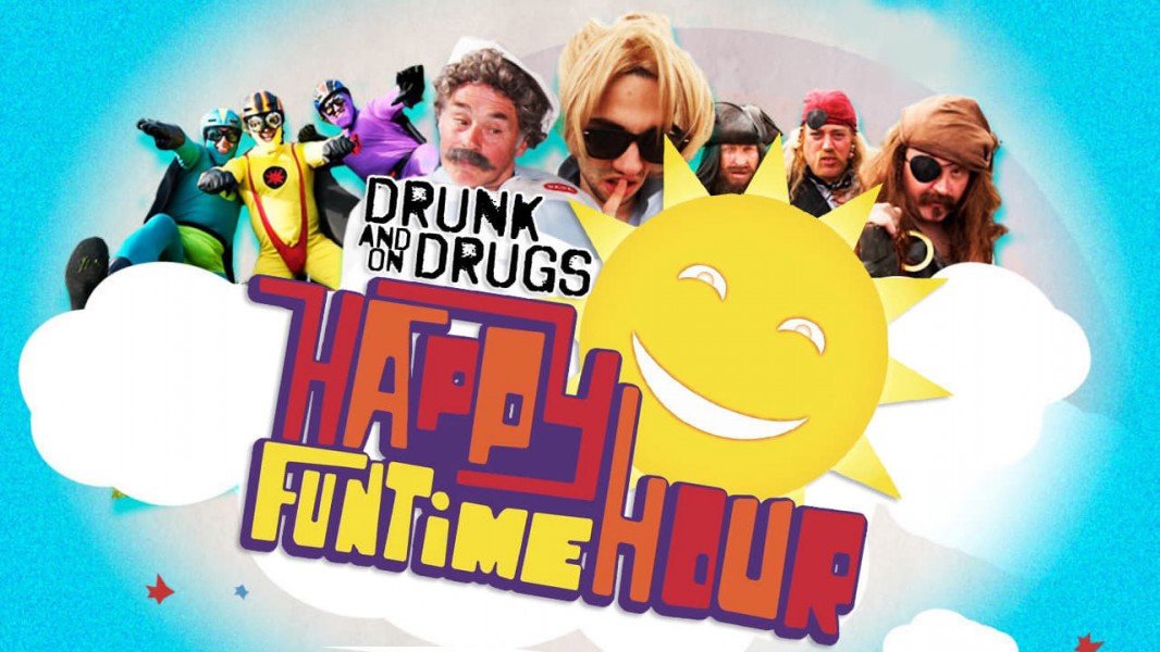 The Drunk and On Drugs Happy Fun Time Hour