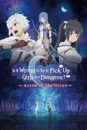 Is It Wrong to Try to Pick Up Girls in a Dungeon?: Arrow of the Orion Is It Wrong to Try to Pick Up Girls in a Dungeon?: Arrow of the Orion