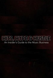 Hits, Hype & Hustle: An Insider's Guide to the Music Business