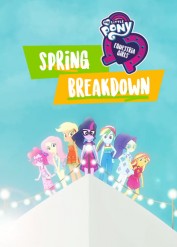 My Little Pony: Equestria Girls - Spring Breakdown My Little Pony: Equestria Girls - Spring Breakdown