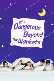 It's Dangerous Beyond The Blankets It's Dangerous Beyond The Blankets