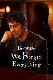 Watch Free Because We Forget Everything Full Movies Bflix