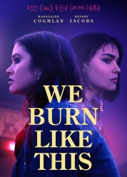 Watch Free We Burn Like This Full Movies Bflix