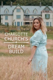 Watch Free Charlotte Church's Dream Build Full Movies Bflix