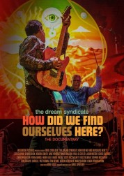 Watch Free The Dream Syndicate: How Did We Find Ourselves Here? Full Movies Bflix