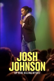 Watch Free Josh Johnson: Up Here Killing Myself Full Movies Bflix