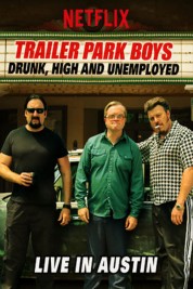 Watch Free Trailer Park Boys: Drunk, High and Unemployed: Live In Austin Full Movies Bflix