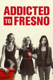 Watch Free Addicted to Fresno Full Movies Bflix