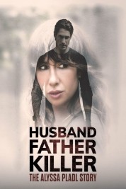 watch free Husband, Father, Killer: The Alyssa Pladl Story hd online