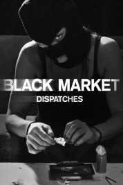 Watch Free Black Market: Dispatches Full Movies Bflix