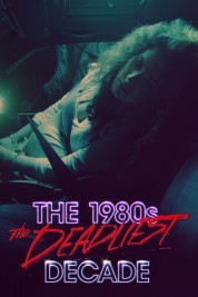 Watch Free The 1980s: The Deadliest Decade Full Movies Bflix