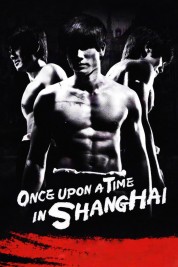 Watch Free Once Upon a Time in Shanghai Full Movies Bflix