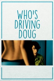 Watch Free Who's Driving Doug Full Movies Bflix