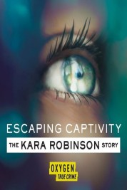 Watch Free Escaping Captivity: The Kara Robinson Story Full Movies Bflix