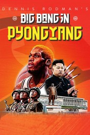 Watch Free Dennis Rodman's Big Bang in PyongYang Full Movies Bflix