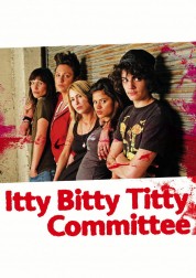 Watch Free Itty Bitty Titty Committee Full Movies Bflix