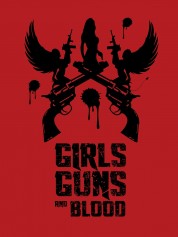 Watch Free Girls Guns and Blood Full Movies Bflix