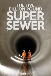 Watch Free The Five Billion Pound Super Sewer Full Movies Bflix