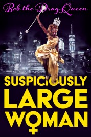 Watch Free Bob the Drag Queen: Suspiciously Large Woman Full Movies Bflix