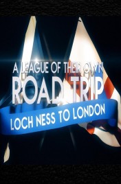 Watch Free A League Of Their Own UK Road Trip:Loch Ness To London Full Movies Bflix