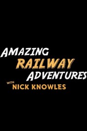 Watch Free Amazing Railway Adventures with Nick Knowles Full Movies Bflix