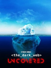 Watch Free Cyber Crime: The Dark Web Uncovered Full Movies Bflix