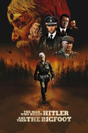 Watch Free The Man Who Killed Hitler and Then the Bigfoot Full Movies Bflix