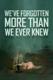 Watch Free We've Forgotten More Than We Ever Knew Full Movies Bflix