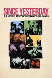 watch free Since Yesterday: The Untold Story of Scotland's Girl Bands hd online