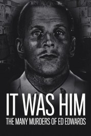 It Was Him: The Many Murders of Ed Edwards 2018