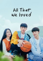 Watch Free All That We Loved Full Movies Bflix