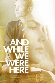 Watch Free And While We Were Here Movies HD Online Soap2Day