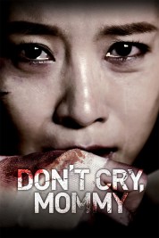 Watch Free Don't Cry, Mommy Full Movies Bflix