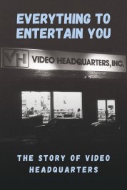 Everything to Entertain You: The Story of Video Headquarters Everything to Entertain You: The Story of Video Headquarters