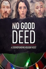 Watch Free No Good Deed: A Crowdfunding Holiday Heist Full Movies Bflix