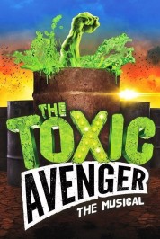 Watch Free The Toxic Avenger: The Musical Full Movies Bflix