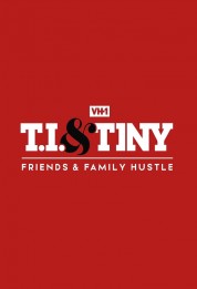 T.I. & Tiny: Friends & Family Hustle 2018