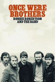 Watch Free Once Were Brothers: Robbie Robertson and The Band Full Movies Bflix