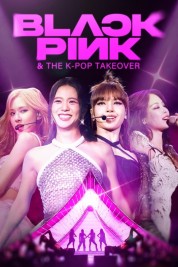 Watch Free Blackpink & The K-Pop Takeover Full Movies Bflix