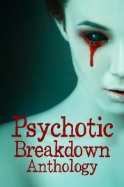 Watch Free Psychotic Breakdown Anthology Full Movies Bflix