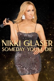 Watch free Nikki Glaser: Someday You'll Die HD online