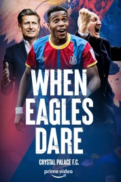 watch free When Eagles Dare: Crystal Palace F.C. hd online