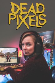 Watch Free Dead Pixels Full Movies Bflix