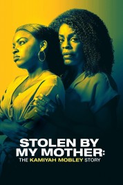 Watch Free Stolen by My Mother: The Kamiyah Mobley Story Full Movies Bflix