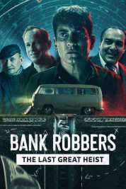 Watch Free Bank Robbers: The Last Great Heist Full Movies Bflix