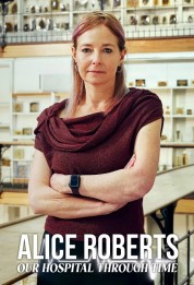 Watch Free Alice Roberts: Our Hospital Through Time Movies HD Free SOAP2DAY