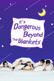 It's Dangerous Beyond The Blankets 2017