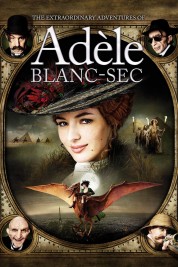 Watch Free The Extraordinary Adventures of Adèle Blanc-Sec Full Movies Bflix