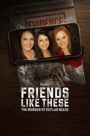 Watch Friends Like These: The Murder of Skylar Neese Movies Free Online on SOAP2DAY